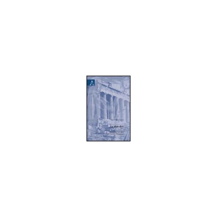 Le Due Dee. Variazioni Sul Mito Di Cerere E Proserpina  - Delle Grazie Lucia - Aracne - 9788854825185