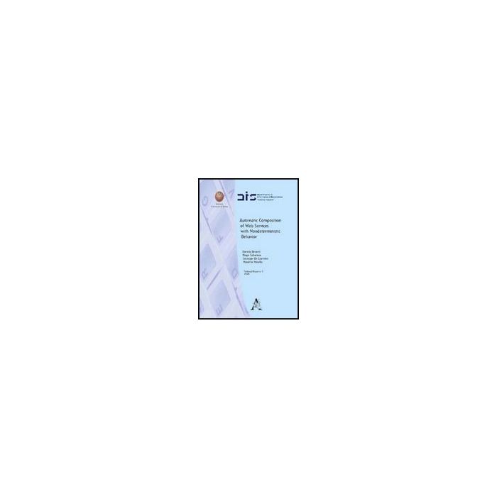Automatic Composition Of Web Services With Nondeterministic Behavior - Berardi Daniela; Calvanese Diego; De Giacomo Giuseppe - Aracne - 9788854825222 Automatic Composition Of Web Services With Nondeterministic Behavior - Berardi Daniela; Calvanese Diego; De Giacomo Giuseppe - Aracne - 9788854825222