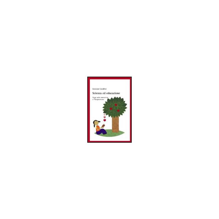 Scienza Ed Educazione. Saggi Sulla Conoscenza E L'insegnamento - Cavallini Graziano - Aracne - 9788854825260
