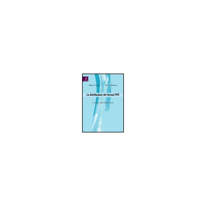 La Distribuzione Dei Farmaci Pht. Un Focus Sulla Regione Lazio  - Pastore Alberto; Vernuccio Maria - Aracne - 9788854825291