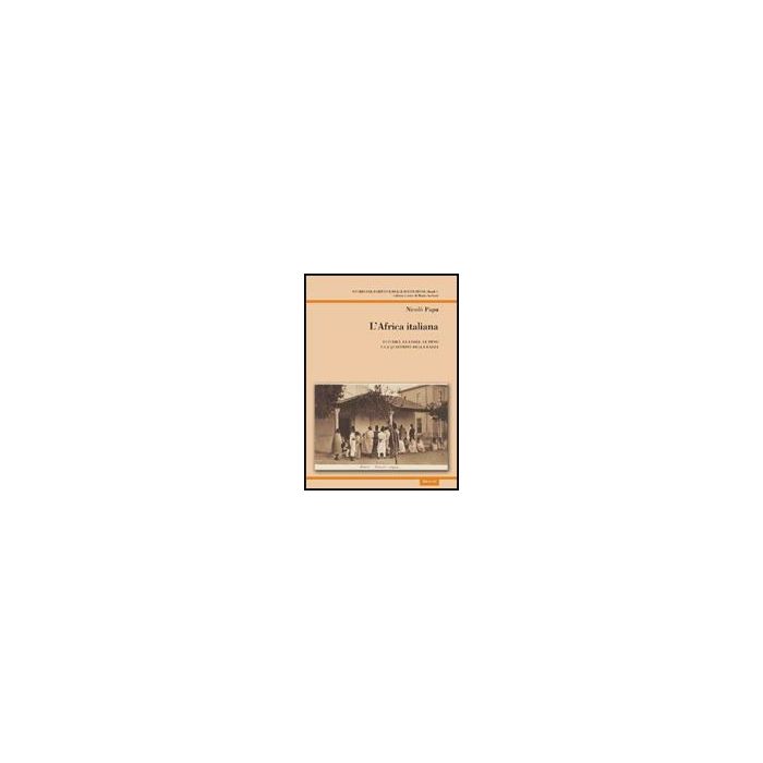 L' Africa Italiana. I Giudici, Le Leggi, Le Pene E La Questione Della Razza  - Papa Niccolo' - Aracne - 9788854825420