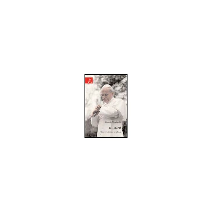 Il Tempo. Fenomenologia E Metafisica - Mangiagalli Maurizio - Aracne - 9788854825543 Il Tempo. Fenomenologia E Metafisica - Mangiagalli Maurizio - Aracne - 9788854825543