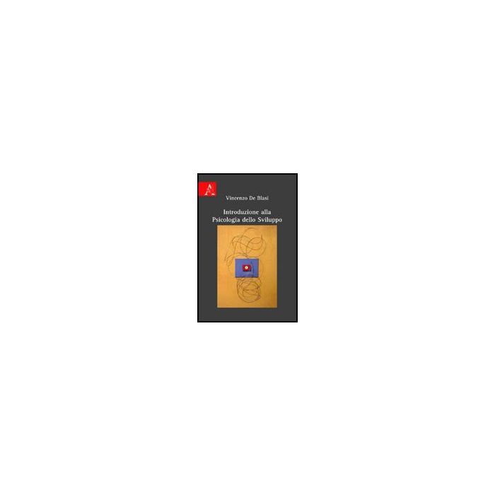 Introduzione Alla Psicologia Dello Sviluppo - De Blasi Vincenzo - Aracne - 9788854825789