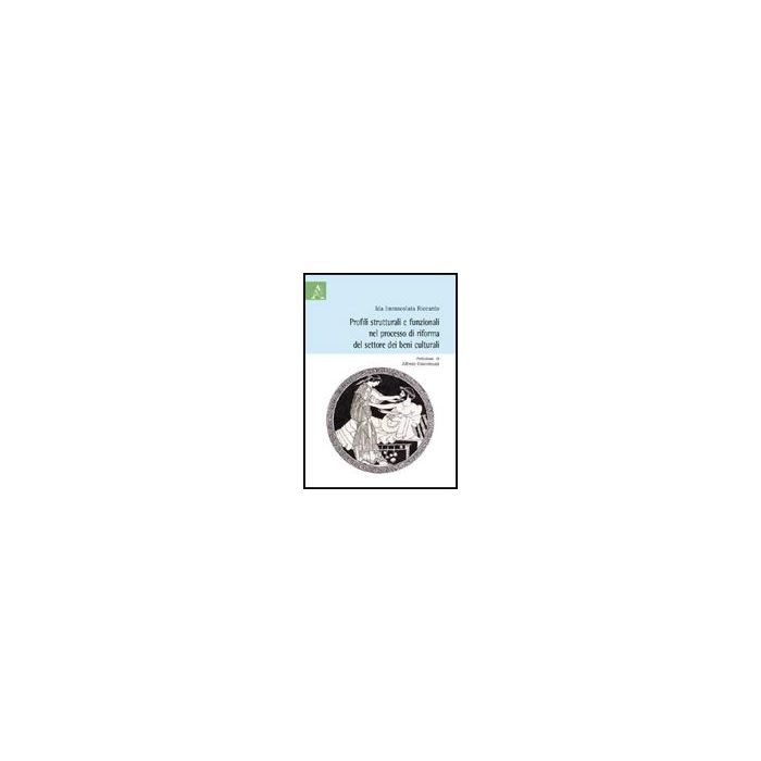 Profili Strutturali E Funzionali Nel Processo Di Riforma Del Settore Dei Beni Culturali - Riccardo Ida I. - Aracne - 9788854826403 Profili Strutturali E Funzionali Nel Processo Di Riforma Del Settore Dei Beni Culturali - Riccardo Ida I. - Aracne - 9788854826403
