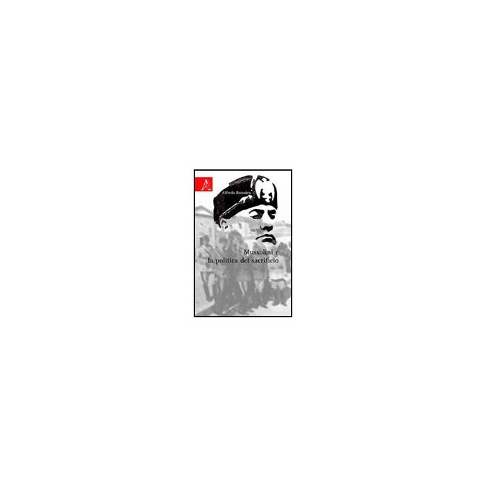Mussolini E La Politica Del Sacrificio - Bonadeo Alfredo - Aracne - 9788854826588