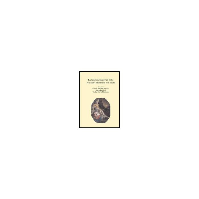 La Funzione Paterna Nelle Relazioni Educative E Di Aiuto  - Fulcheri Mario; Marchisio Cecilia M.; Marocco Muttini Chiara - Aracne - 9788854826847