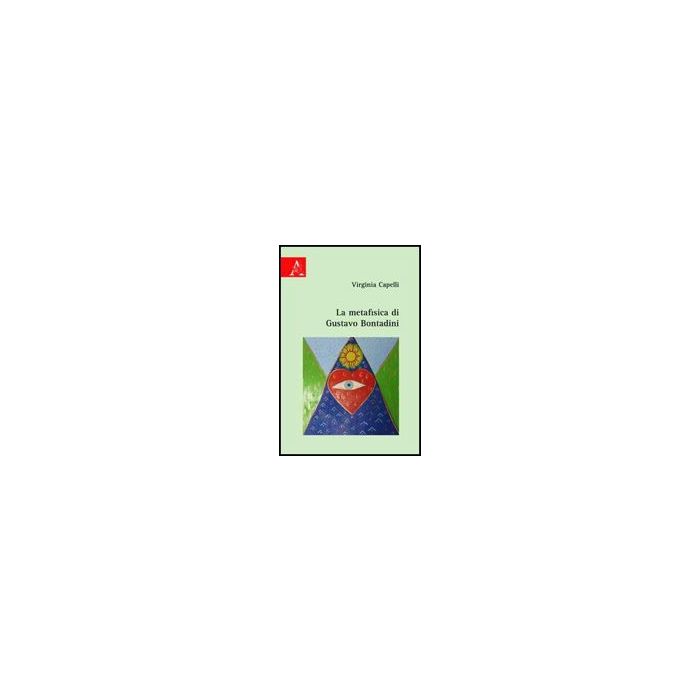 La Metafisica Di Gustavo Bontadini - Capelli Virginia - Aracne - 9788854827233 La Metafisica Di Gustavo Bontadini - Capelli Virginia - Aracne - 9788854827233