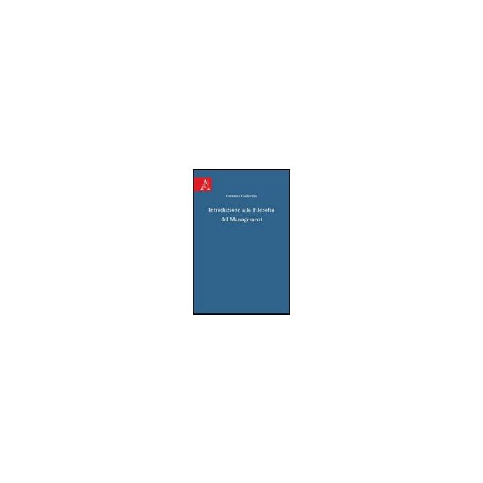 Introduzione Alla Filosofia Del Management - Galluccio Caterina - Aracne - 9788854827752