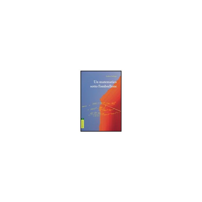 Un Matematico Sotto L'ombrellone  - Laforgia Andrea - Aracne - 9788854828223