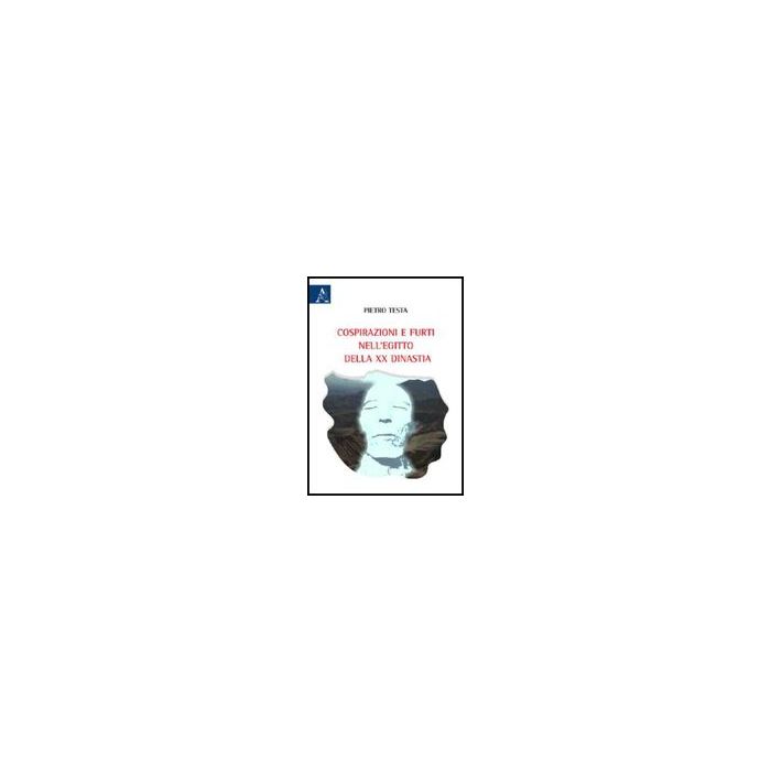 Cospirazioni E Furti Nell'egitto Della Xx Dinastia - Testa Pietro - Aracne - 9788854828346