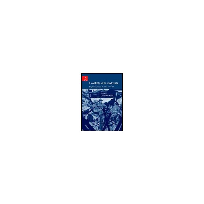 Il Conflitto Della Modernita'. La Grande Guerra In Italia - Raito L. - Aracne - 9788854828988 Il Conflitto Della Modernita'. La Grande Guerra In Italia - Raito L. - Aracne - 9788854828988
