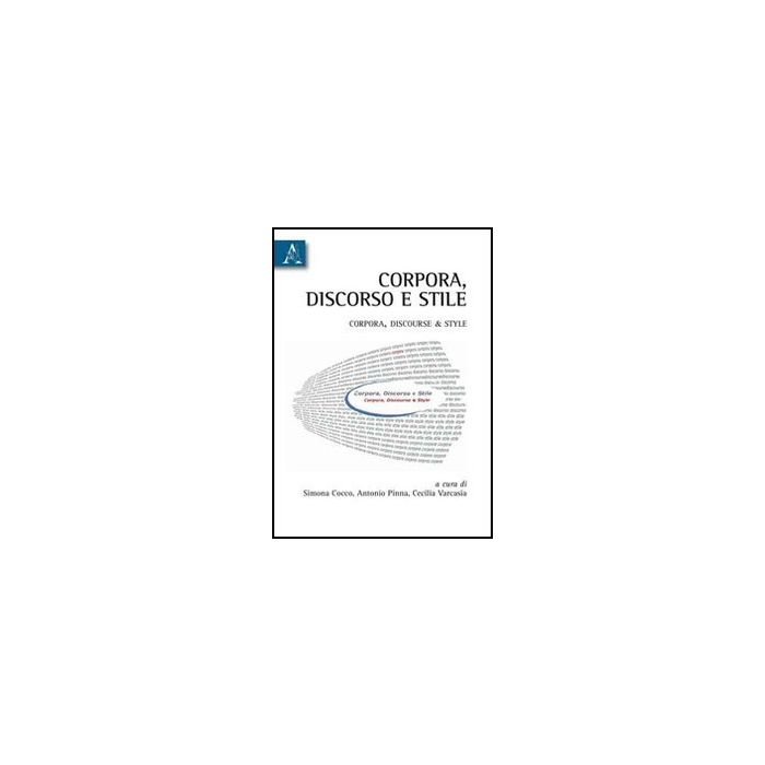 Corpora, Discourse & Style - Cocco Simona; Pinna Antonio; Varcasia Cecilia - Aracne - 9788854829633