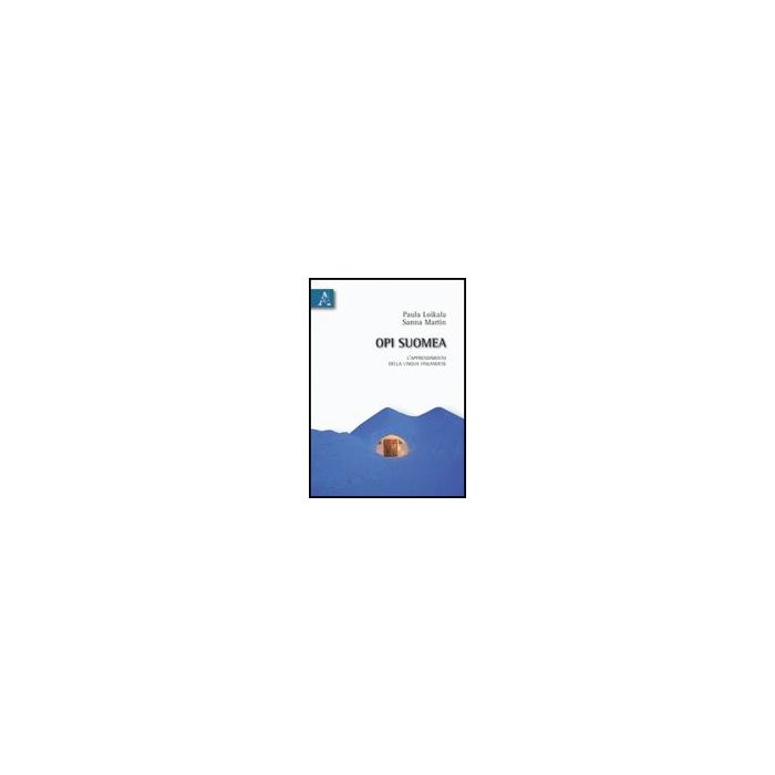 Opi Suomea. L'apprendimento Della Lingua Finlandese - Loikala Sturani Paula; Martin Sanna - Aracne - 9788854830530 Opi Suomea. L'apprendimento Della Lingua Finlandese - Loikala Sturani Paula; Martin Sanna - Aracne - 9788854830530