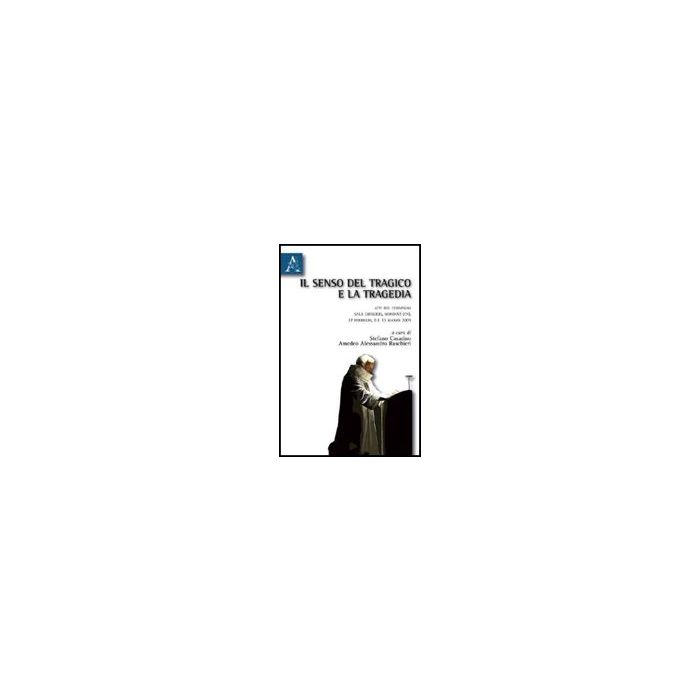 Il Senso Del Tragico E La Tragedia  - Casarino S. ; Raschieri A.  - Aracne - 9788854830660