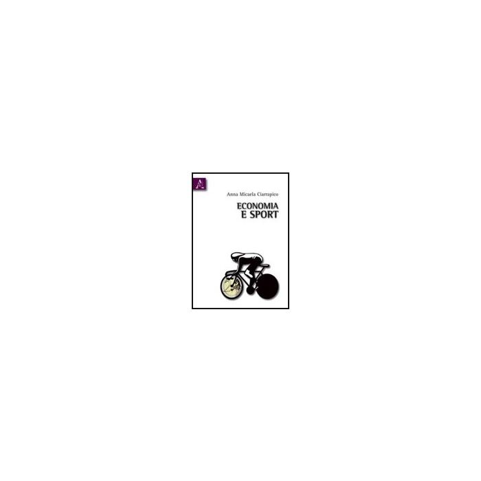 Economia E Sport - Ciarrapico Anna M. - Aracne - 9788854830943