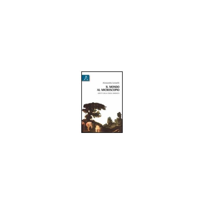Il Mondo Al Microscopio. Aspetti Della Poesia Marinista  - Leonelli Alessandra - Aracne - 9788854830974