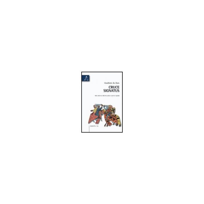 Cruci Signatus. Per Cristo E Per Riccardo Cuor Di Leone - Gualtiero Da Zara - Aracne - 9788854831056