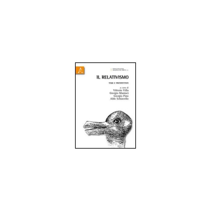 Il Relativismo. Temi E Prospettive - Maniaci Giorgio; Pino Giorgio; Schiavello Aldo - Aracne - 9788854831452 Il Relativismo. Temi E Prospettive - Maniaci Giorgio; Pino Giorgio; Schiavello Aldo - Aracne - 9788854831452