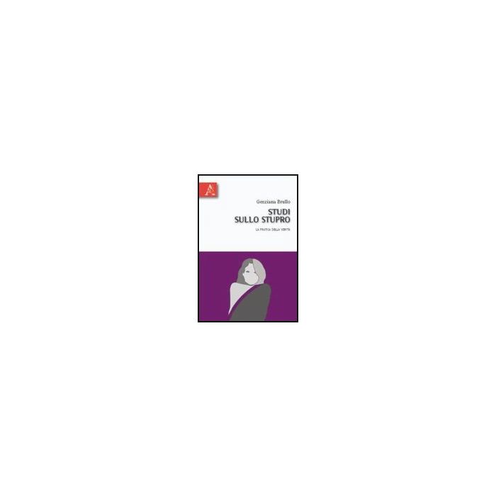 Studi Sullo Stupro. La Pratica Della Verita' - Brullo Genziana; Romano Franca - Aracne - 9788854831636