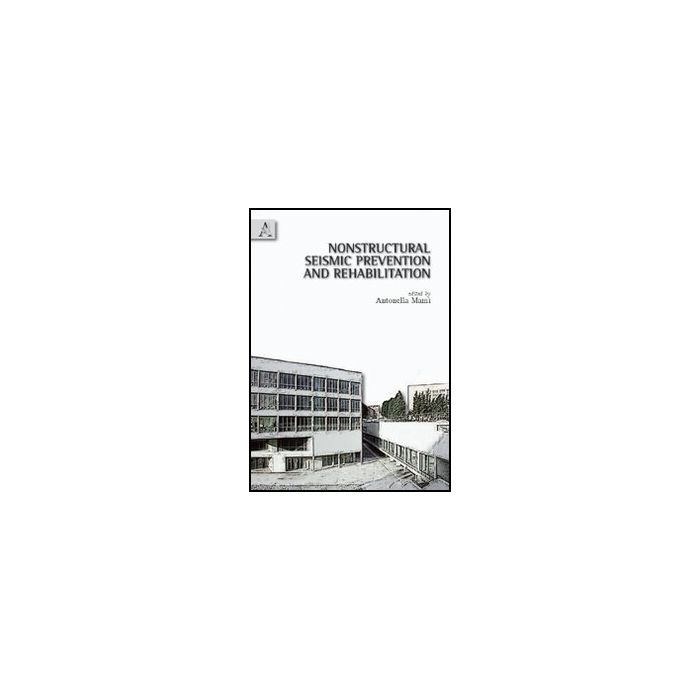 Nonstructural Seismic Prevention And Rehabilitation - Mami' Antonella - Aracne - 9788854831827 Nonstructural Seismic Prevention And Rehabilitation - Mami' Antonella - Aracne - 9788854831827