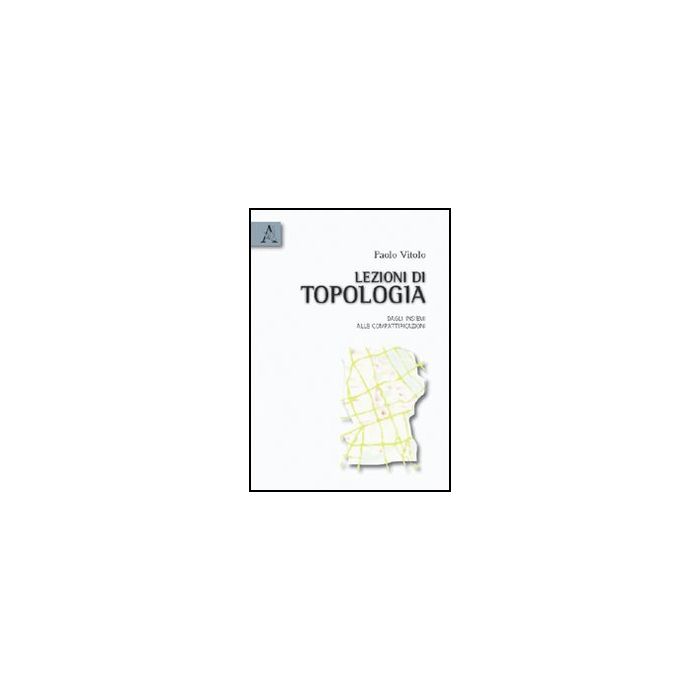 Lezioni Di Topologia. Dagli Insiemi Alle Compattificazioni - Vitolo Paolo - Aracne - 9788854831896
