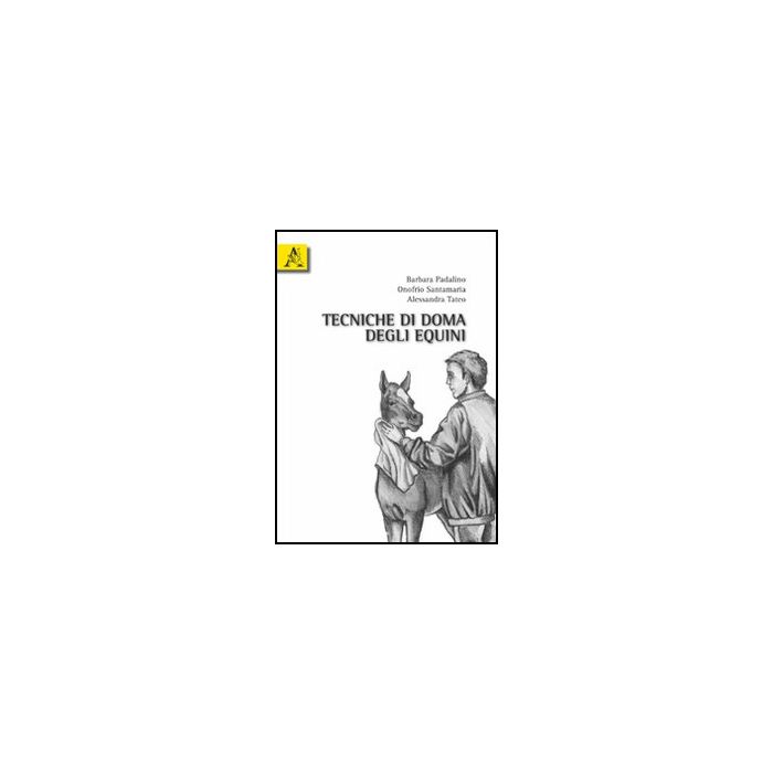 Tecniche Di Doma Degli Equini - Padalino Barbara; Santamaria Onofrio; Tateo Alessandra - Aracne - 9788854831933