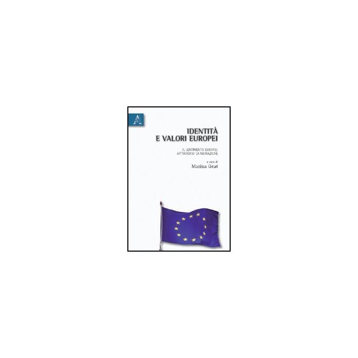 Identita' E Valori Europei. Il Sentimento Europeo Attraverso La Narrazione. Ediz Italiana E Francese - Geat Marina - Aracne - 9788854831995