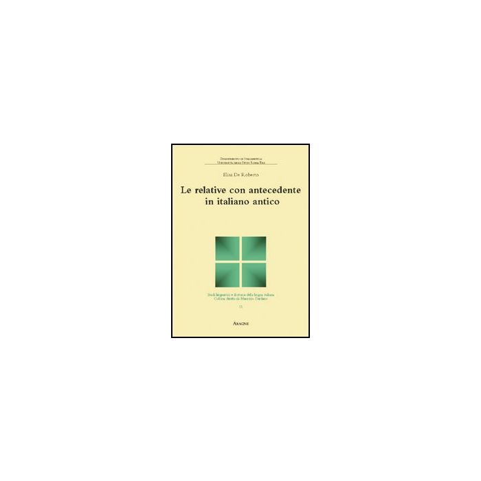 Le Relative Con Antecedente In Italiano Antico  - De Roberto Elisa - Aracne - 9788854832046