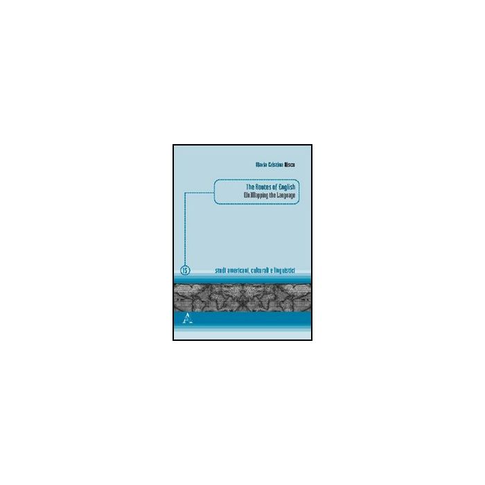 The routes of english. (Un)mapping the language - Nisco M. Cristina - Aracne - 9788854832237