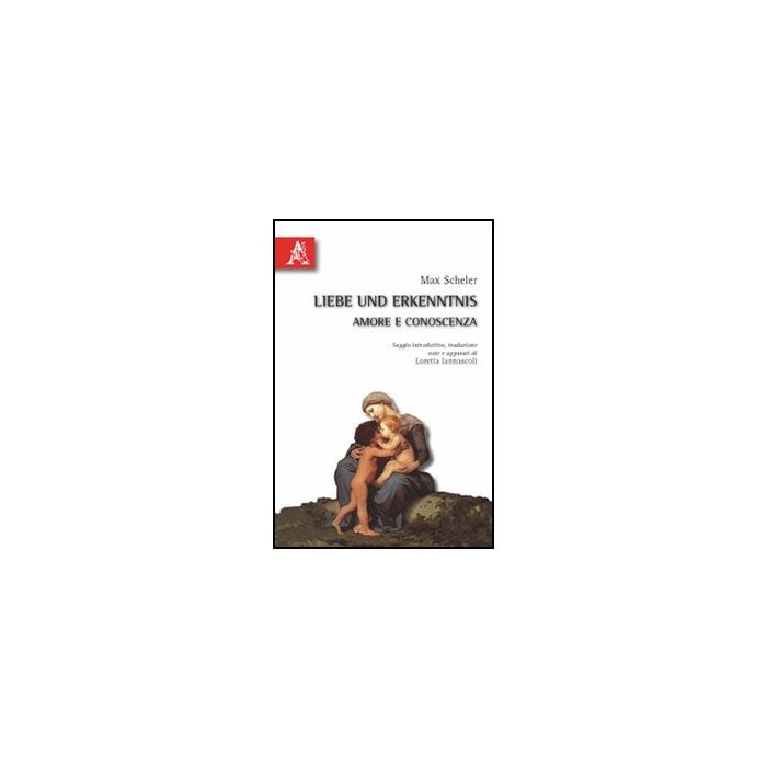 Liebe Und Erkenntnis­amore E Conoscenza. Testo Tedesco A Fronte - Scheler Max; Iannascoli L.  - Aracne - 9788854832275