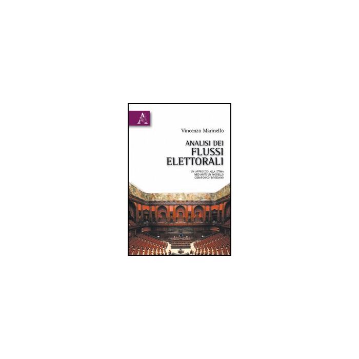 Analisi Dei Flussi Elettotrali. Un Approccio Alla Stima Mediante Un Modello  Gerarchico Bayseino -  - Aracne - 9788854832329 Analisi Dei Flussi Elettotrali. Un Approccio Alla Stima Mediante Un Modello  Gerarchico Bayseino -  - Aracne - 9788854832329