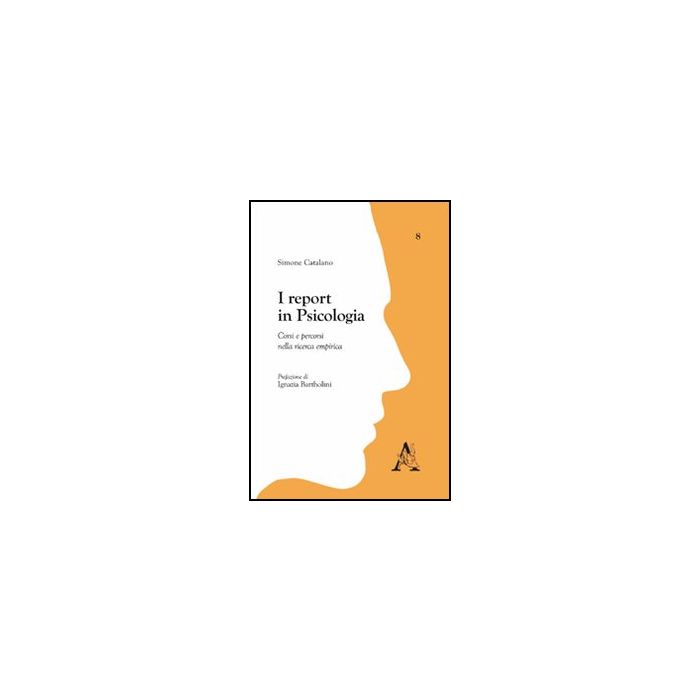 I Report In Psicologia. Corsi E Percorsi Nella Ricerca Empirica  - Catalano Simone - Aracne - 9788854832572