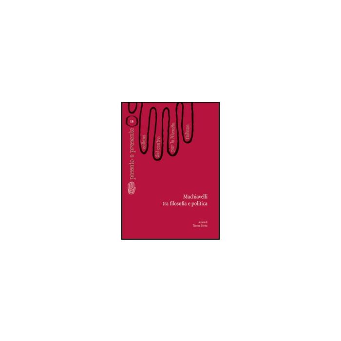 Machiavelli Tra Filosofia E Politica - Serra Teresa - Aracne - 9788854832848