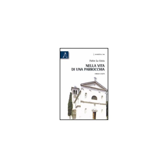 Nella Vita Di Una Parrocchia. Omelie Scelte - La Gioia Fabio - Aracne - 9788854833104 Nella Vita Di Una Parrocchia. Omelie Scelte - La Gioia Fabio - Aracne - 9788854833104