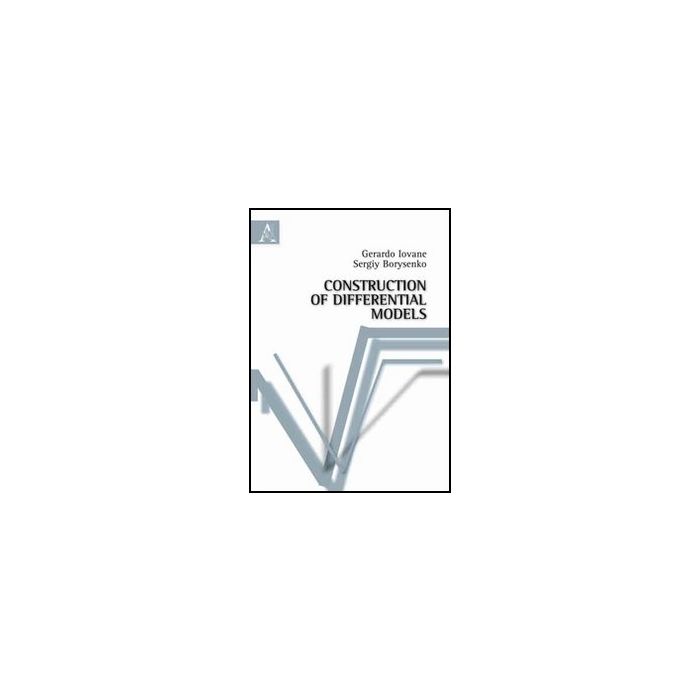 Construction Of Differential Models - Borysenko Sergiy; Iovane Gerardo - Aracne - 9788854833272
