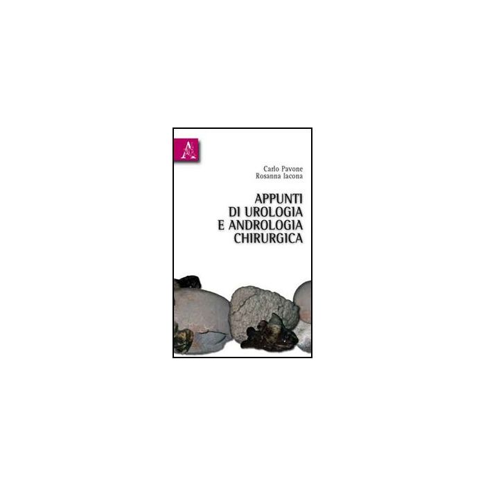 Appunti Di Andrologia Chirurgica E Urologia - Iacona Rosanna; Pavone Carlo - Aracne - 9788854833319 Appunti Di Andrologia Chirurgica E Urologia - Iacona Rosanna; Pavone Carlo - Aracne - 9788854833319