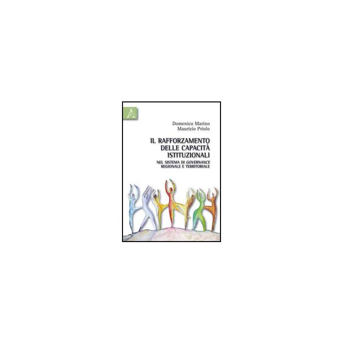 Il Rafforzamento Delle Capacita' Istituzionali Di Governance Regionale E Territoria Territoriale  - Marino Domenico; Priolo Maurizio - Aracne - 9788854833890