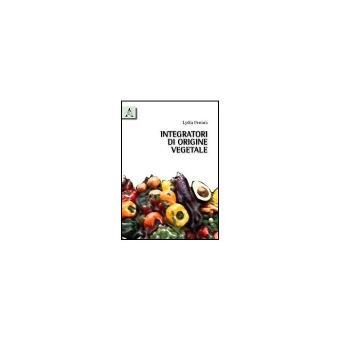Integratori Di Origine Vegetale - Ferrara Lydia - Aracne - 9788854833913