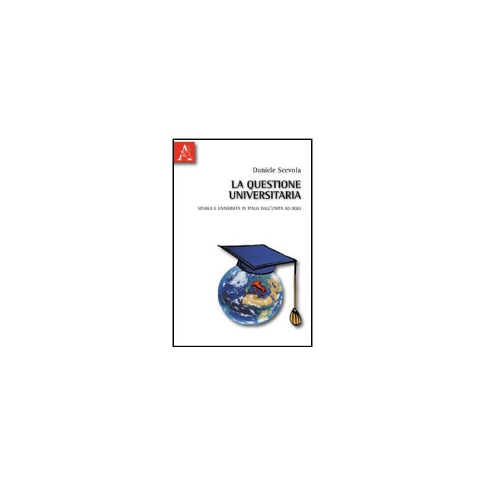 La Questione Universitaria - Scevola Daniele - Aracne - 9788854833999 La Questione Universitaria - Scevola Daniele - Aracne - 9788854833999