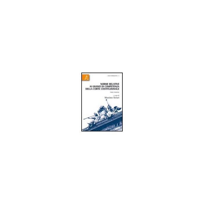 Norme Relative Ai Giudizi Di Competenza Della Corte Costituzionale - Siclari Massimo - Aracne - 9788854834170