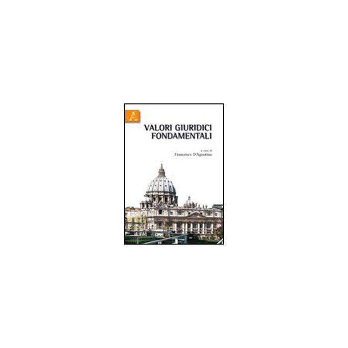 Valori Giuridici Fondamentali - D'agostino Francesco - Aracne - 9788854834378