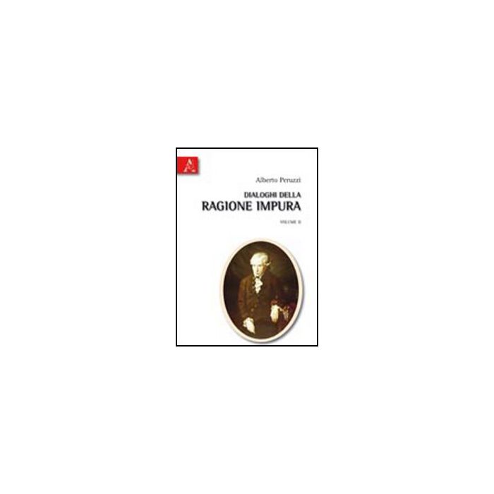 Dialoghi Della Ragione Impura - Peruzzi Alberto - Aracne - 9788854834392