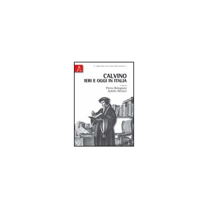 Calvino Ieri E Oggi In Italia - Bolognesi Pietro; Olivieri Achille - Aracne - 9788854834415