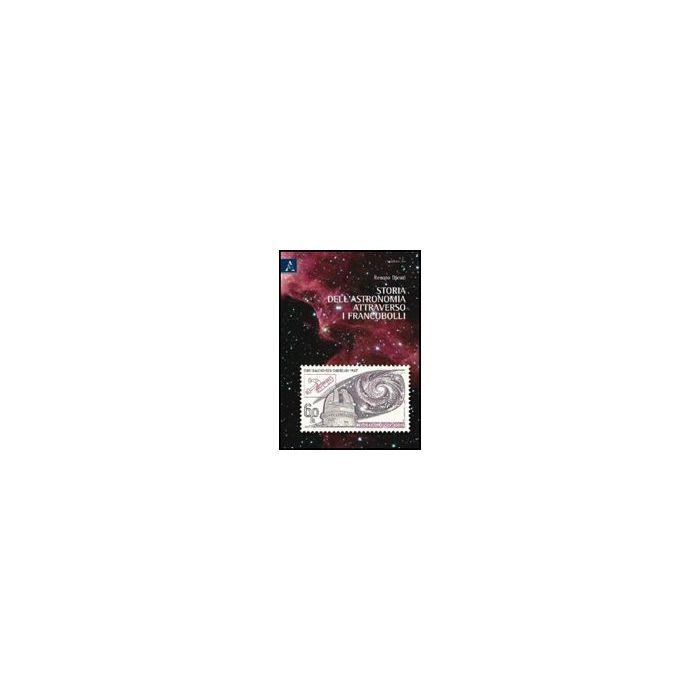 Storia Dell'astronomia Attraverso I Francobolli - Dicati Renato - Aracne - 9788854834552