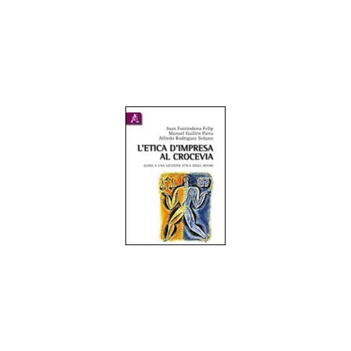 L' Etica D'impresa Al Crocevia  - Fontrodona Felip Joan; Guille'n Parra Manuel; Rodriguez Sedano Alfredo - Aracne - 9788854834903