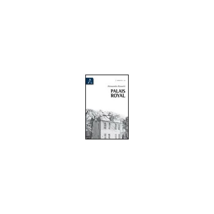 Palais Royal - Rossetti Alessandra - Aracne - 9788854834989