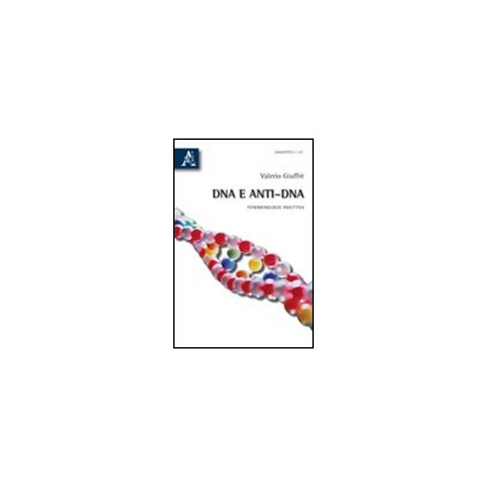Dna E Anti-dna. Fenomenologia Induttiva - Giuffre' Valerio - Aracne - 9788854835108 Dna E Anti-dna. Fenomenologia Induttiva - Giuffre' Valerio - Aracne - 9788854835108