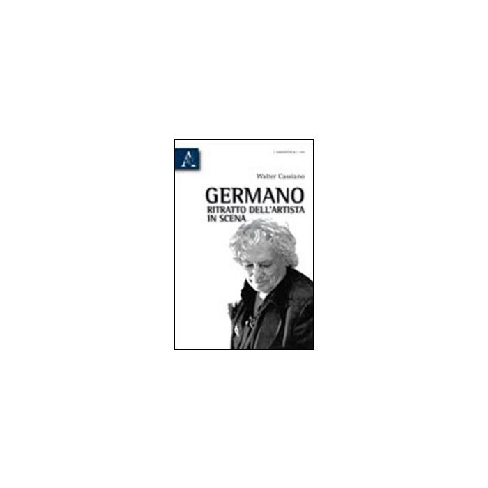Germano, Ritratto Dell'artista In Scena - Cassiano Walter - Aracne - 9788854835276