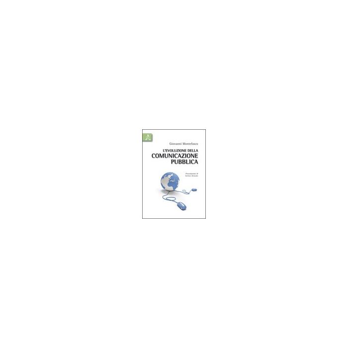 L' Evoluzione Della Comunicazione Pubblica  - Montefusco Giovanni - Aracne - 9788854835443