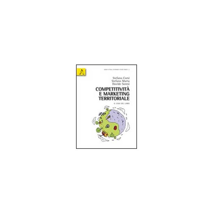 Competitivita' E Sostenibilita' Nel Marketing Territoriale. Il Caso Del Lario - Corsi Stefano; Marta Stefano; Soresi Davide - Aracne - 9788854835528
